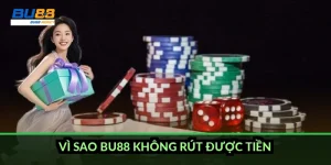 Vì sao BU88 không rút được tiền?