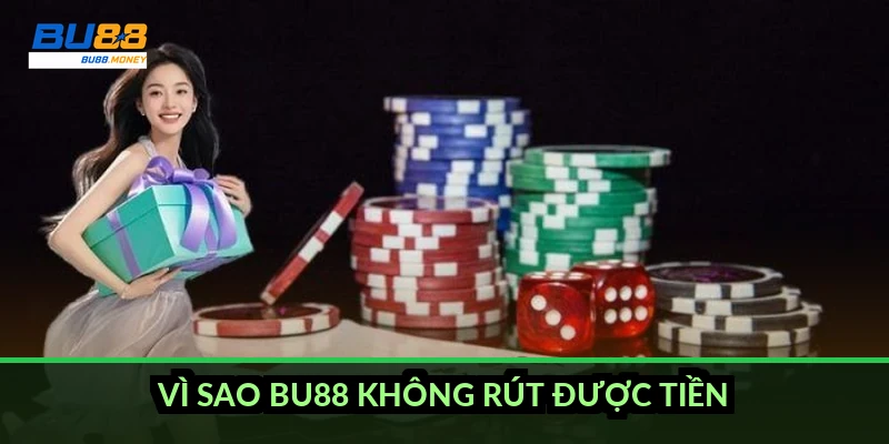 Vì sao BU88 không rút được tiền?