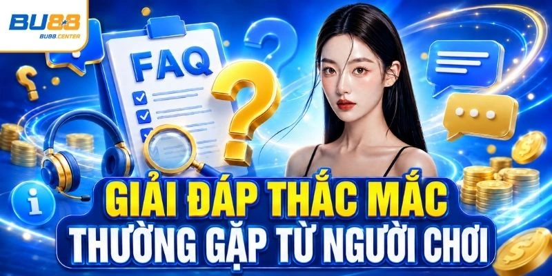 Giải đáp thắc mắc thường gặp từ người chơi